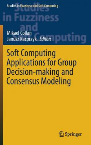 Kniha Soft Computing Applications for Group Decision-making and Consensus Modeling Mikael Collan