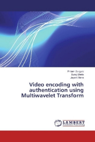 Kniha Video encoding with authentication using Multiwavelet Transform Pritam Durgule