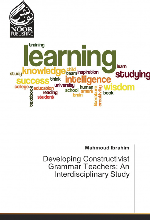 Knjiga Developing Constructivist Grammar Teachers: An Interdisciplinary Study Mahmoud Ibrahim