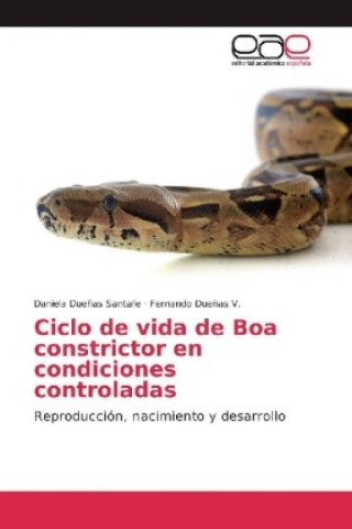 Knjiga Ciclo de vida de Boa constrictor en condiciones controladas Daniela Dueñas Santafe