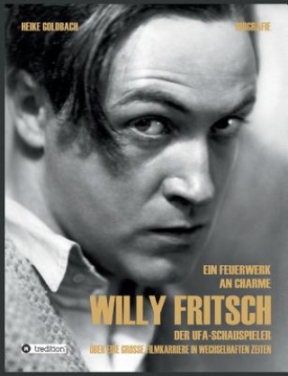 Könyv Ein Feuerwerk an Charme - Willy Fritsch Heike Goldbach