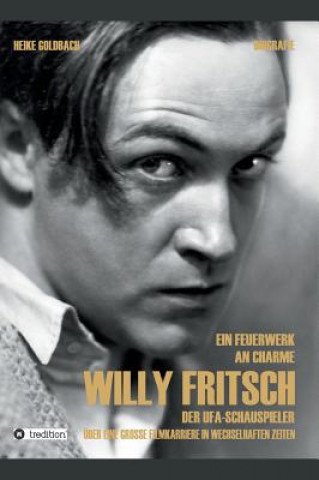 Könyv Ein Feuerwerk an Charme - Willy Fritsch Heike Goldbach