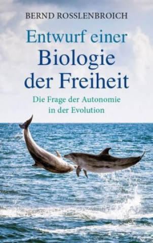 Kniha Entwurf einer Biologie der Freiheit Bernd Rosslenbroich