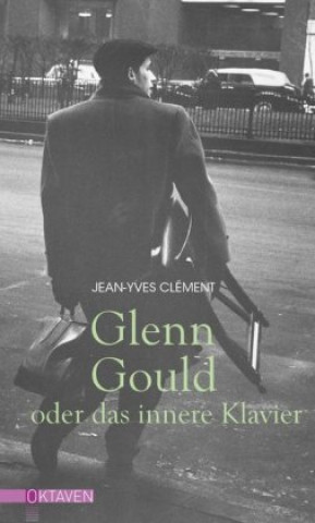 Książka Glenn Gould oder das innere Klavier Jean-Yves Clément