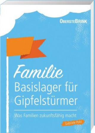 Książka Familie: Basislager für Gipfelstürmer Gabriele Pohl