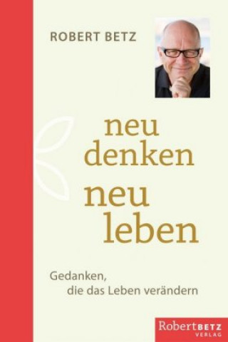 Könyv Neu denken - neu fühlen - neu leben Robert Betz