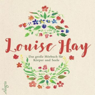 Audio Das große Hörbuch für Körper und Seele Louise Hay
