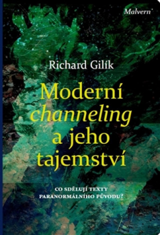 Kniha Moderní channeling a jeho tajemství Richard Gilík