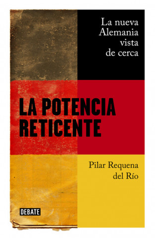 Carte La potencia reticente: La nueva Alemania vista de cerca PILAR REQUENA