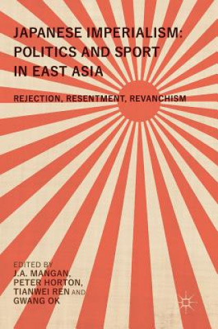 Książka Japanese Imperialism: Politics and Sport in East Asia J. A. Mangan