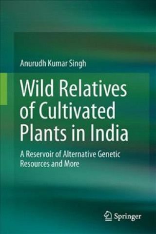 Kniha Wild Relatives of Cultivated Plants in India Anurudh Kumar Singh