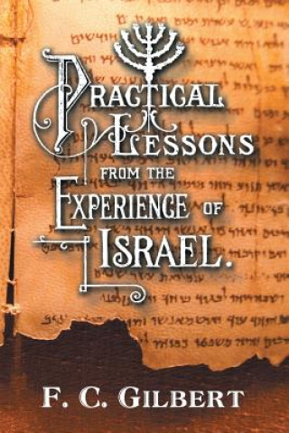 Könyv Practical Lessons from the Experience of Israel F. C. Gilbert