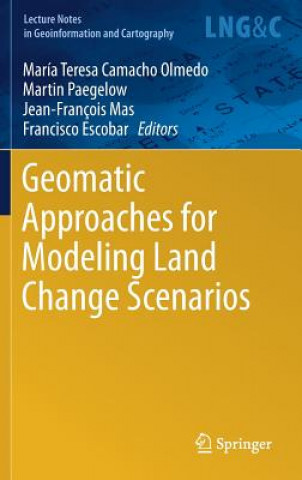 Kniha Geomatic Approaches for Modeling Land Change Scenarios María Teresa Camacho Olmedo