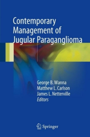 Kniha Contemporary Management of Jugular Paraganglioma George B. Wanna