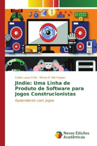 Kniha JIndie: Uma Linha de Produto de Software para Jogos Construcionistas Carlos Lessa Filho