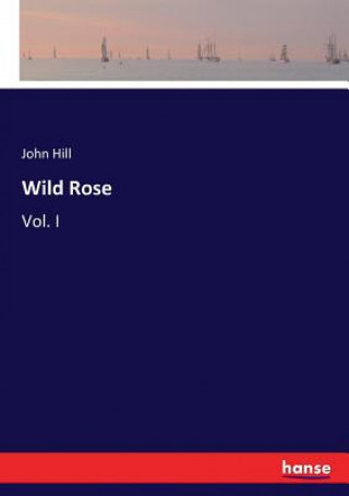 Könyv Wild Rose John Hill