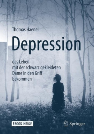 Kniha Depression -  das Leben mit der schwarz gekleideten Dame in den Griff bekommen, m. 1 Buch, m. 1 E-Book Thomas Haenel