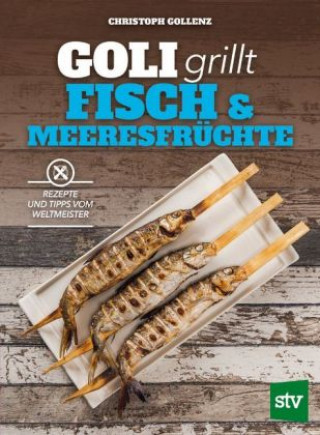 Kniha Goli grillt Fisch & Meeresfrüchte Christoph Gollenz