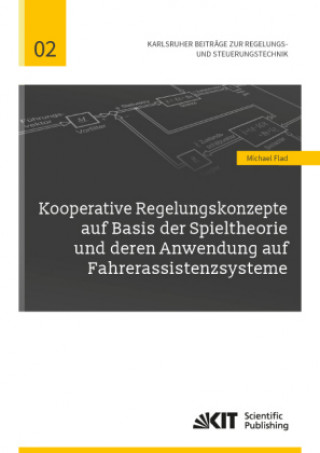 Książka Kooperative Regelungskonzepte auf Basis der Spieltheorie und deren Anwendung auf Fahrerassistenzsysteme Michael Flad