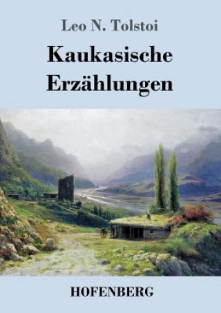Könyv Kaukasische Erzahlungen Leo N. Tolstoi