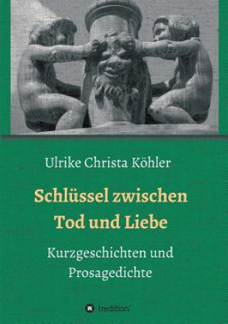 Kniha Schlüssel zwischen Tod und Liebe Ulrike Christa Köhler