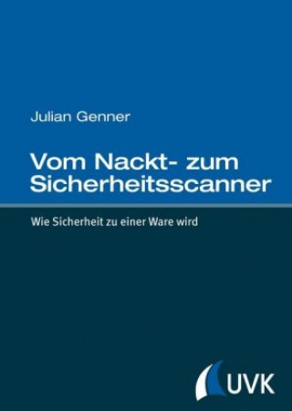 Kniha Vom Nackt- zum Sicherheitsscanner. Wie Sicherheit zu einer Ware wird Julian Genner