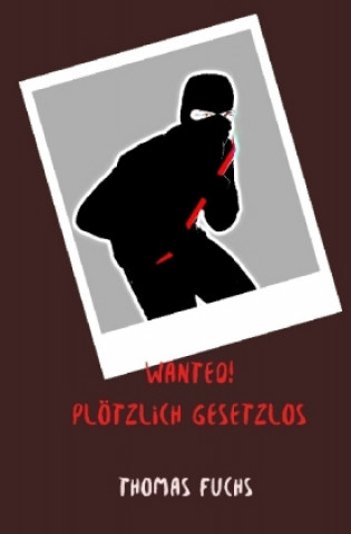 Knjiga Wanted! Plötzlich gesetzlos Thomas Fuchs