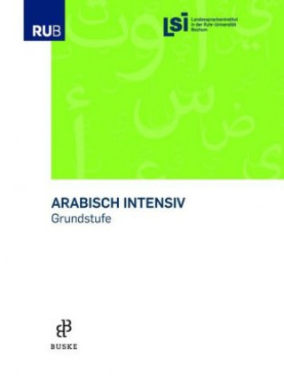 Kniha Arabisch intensiv - Grundkurs Landesspracheninstitut in der Ruhruniversität Bochum (LSI)
