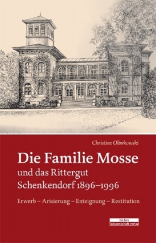 Kniha Die Familie Mosse und das Rittergut Schenkendorf 1896-1996 Christine Oliwkowski