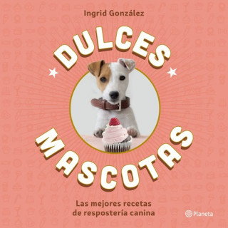 Książka Dulces mascotas: Las mejores recetas de repostería canina 