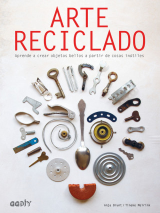Книга Arte reciclado: Aprende a crear objetos bellos a partir de cosas inútiles ANJA BRUNT