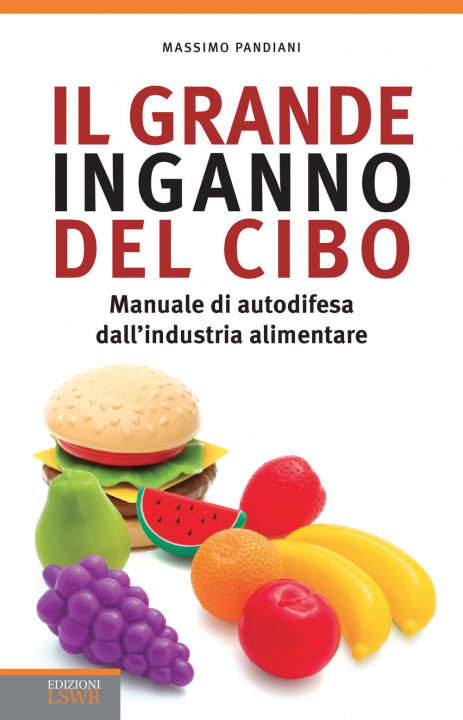 Kniha Il grande inganno del cibo. Manuale di autodifesa dall'industria alimentare Massimo Pandiani