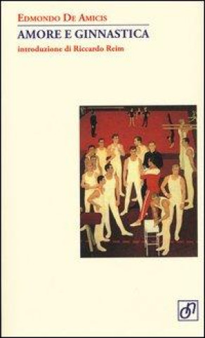Knjiga Amore e ginnastica Edmondo De Amicis