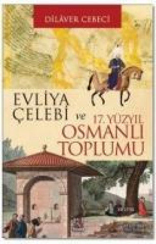 Kniha Evliya Celebi ve 17. Yüzyil Osmanli Toplumu Dilaver Cebeci