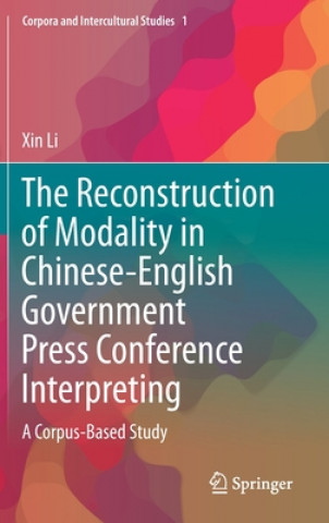Kniha Reconstruction of Modality in Chinese-English Government Press Conference Interpreting Xin Li