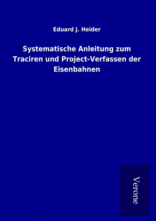 Carte Systematische Anleitung zum Traciren und Project-Verfassen der Eisenbahnen Eduard J. Heider