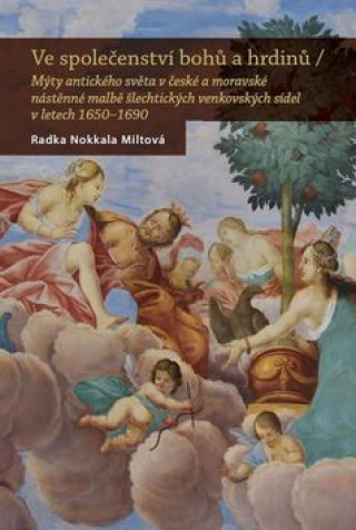 Könyv Ve společenství bohů a hrdinů Radka Miltová