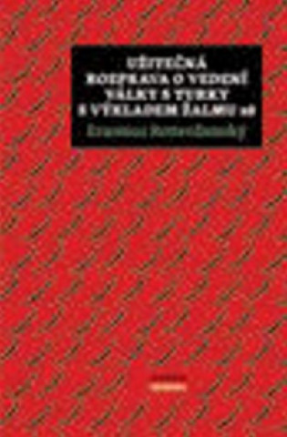 Книга Užitečná rozprava o vedení války s Turky a výkladem Žalmu 28 Erasmus Rotterdamský
