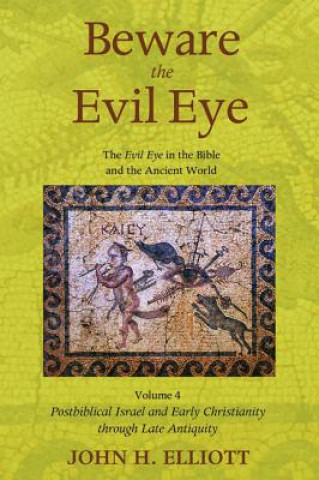 Könyv Beware the Evil Eye Volume 4 John H. Elliott