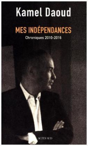 Carte Mes independances Kamel Daoud