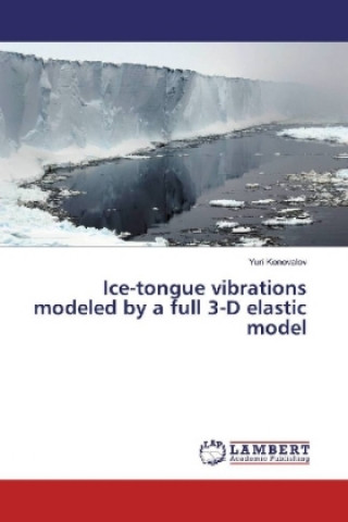 Kniha Ice-tongue vibrations modeled by a full 3-D elastic model Yuri Konovalov