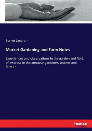 Carte Market Gardening and Farm Notes Burnet Landreth