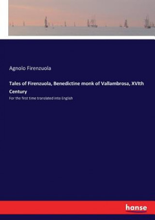 Könyv Tales of Firenzuola, Benedictine monk of Vallambrosa, XVIth Century Agnolo Firenzuola