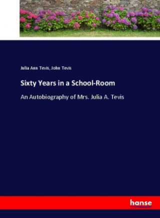 Kniha Sixty Years in a School-Room Julia Ann Tevis