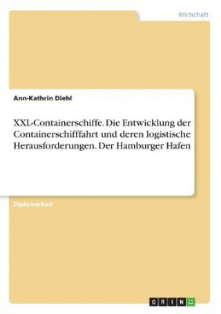 Книга XXL-Containerschiffe. Die Entwicklung der Containerschifffahrt und deren logistische Herausforderungen. Der Hamburger Hafen Ann-Kathrin Diehl