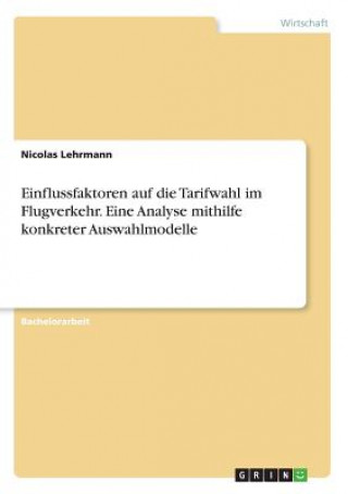 Libro Einflussfaktoren auf die Tarifwahl im Flugverkehr. Eine Analyse mithilfe konkreter Auswahlmodelle Nicolas Lehrmann