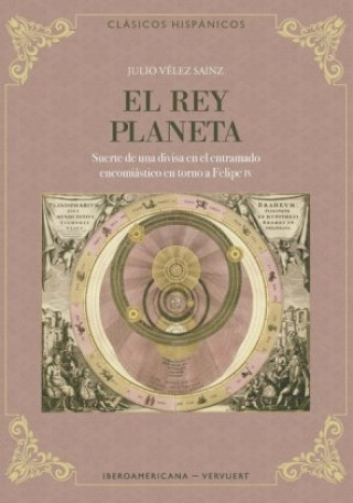 Kniha "El rey planeta": suerte de una divisa en el entramado encomiástico en torno a Felipe IV Julio Vélez Sainz