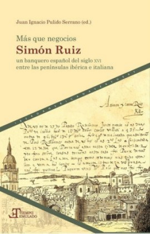 Carte Más que negocios: Simón Ruiz entre las penínsulas ibérica e italiana Juan Ignacio Pulido