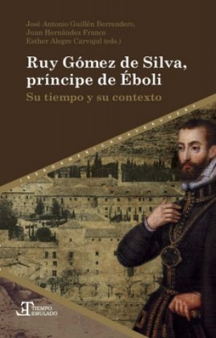 Kniha Ruy Gómez de Silva: su tiempo y su contexto José Antonio Guillén Berrendero