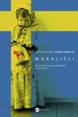 Книга Moralisci Jak Szwedzi ucza sie na bledach i inne historie Tubylewicz Katarzyna